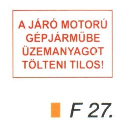   A járó motorú gépjármübe üzemanyagot tölteni tilos! F27