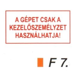 A gépet csak a kezelöszemélyzet használhatja! F7